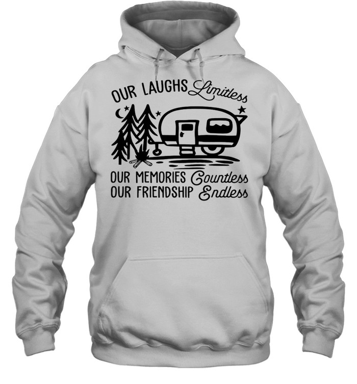 CAMPING Our laughs limitless our memories countless our friendship endless shirt Unisex Hoodie
