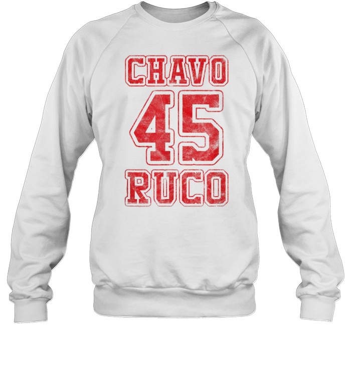 Chavo 45 Ruco T- Unisex Sweatshirt
