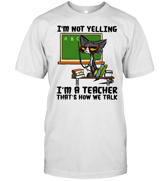 i’m Not Yelling I’m A teacher That’s How We Talk Cat  Classic Men's T-shirt