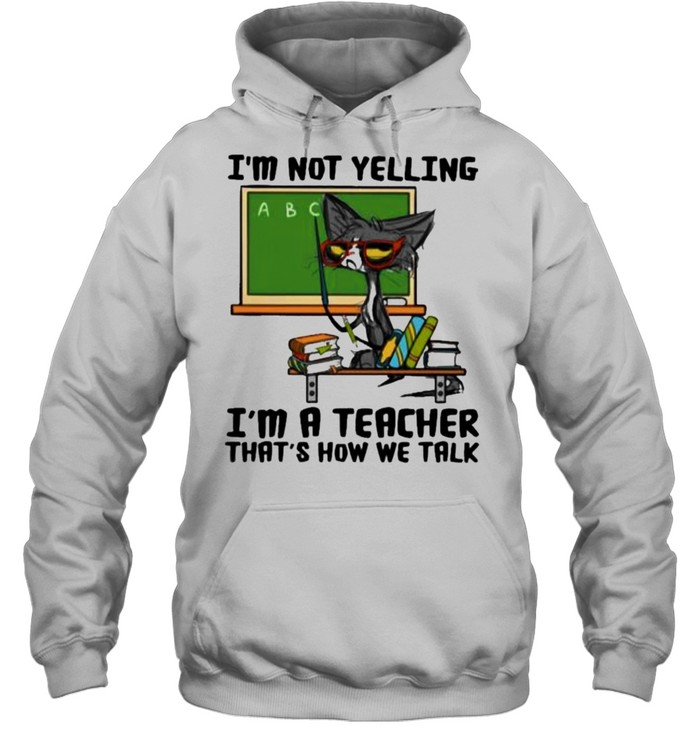 i’m Not Yelling I’m A teacher That’s How We Talk Cat Unisex Hoodie