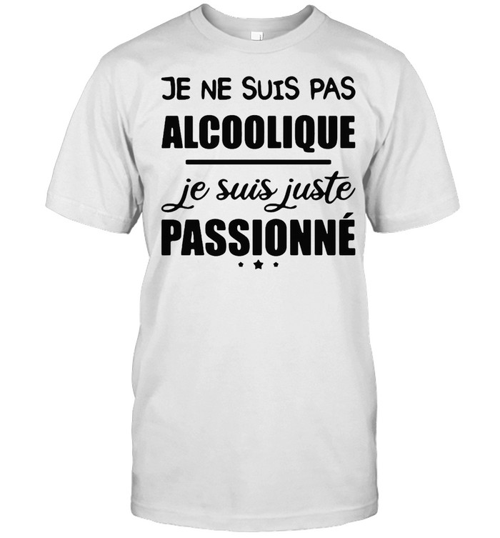 Je Ne Suis Pas Alcoolique Je Suis Juste Passionné T-shirt Classic Men's T-shirt