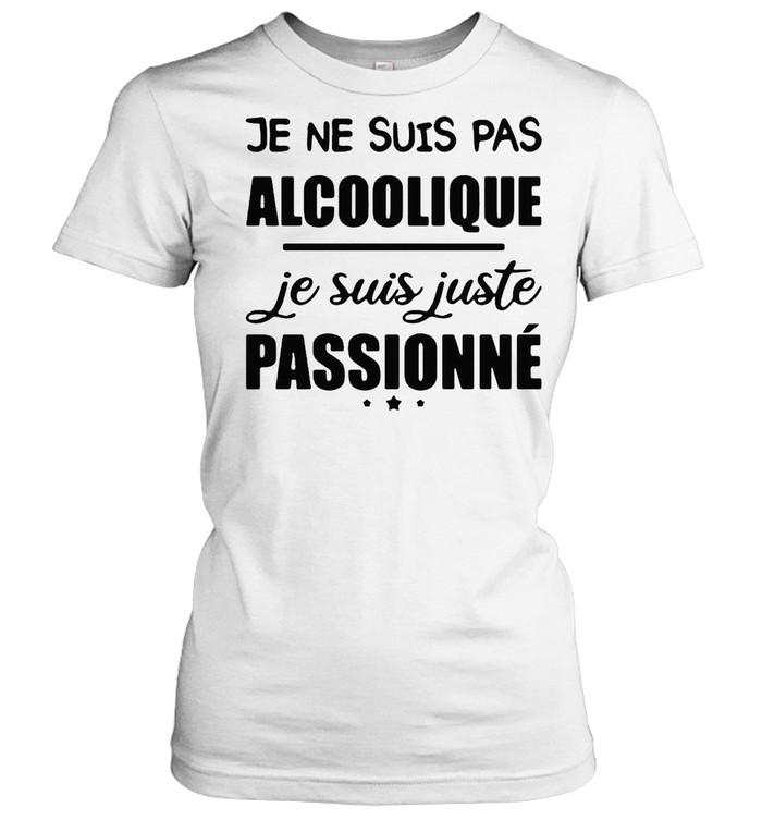 Je Ne Suis Pas Alcoolique Je Suis Juste Passionné T-shirt Classic Women's T-shirt