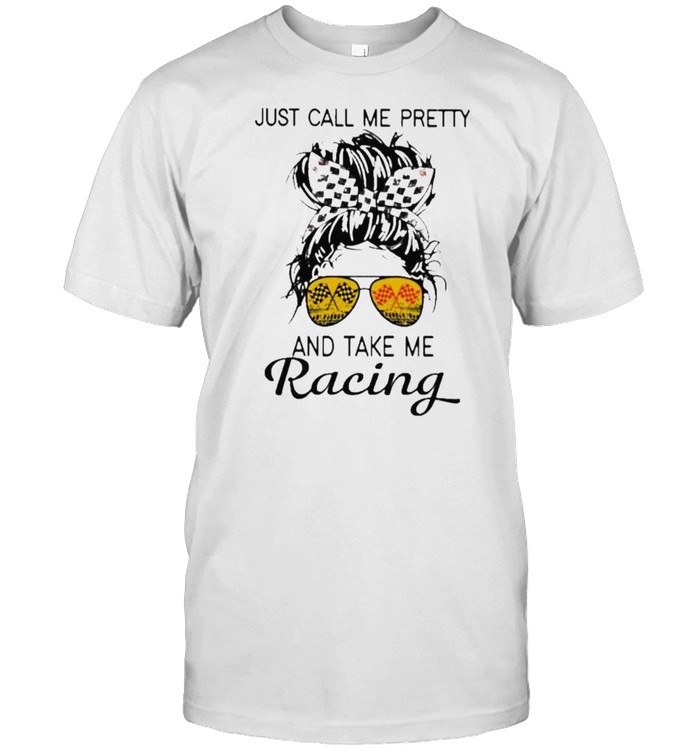 just Call Me Pretty And Take Me Racing Classic Men's T-shirt