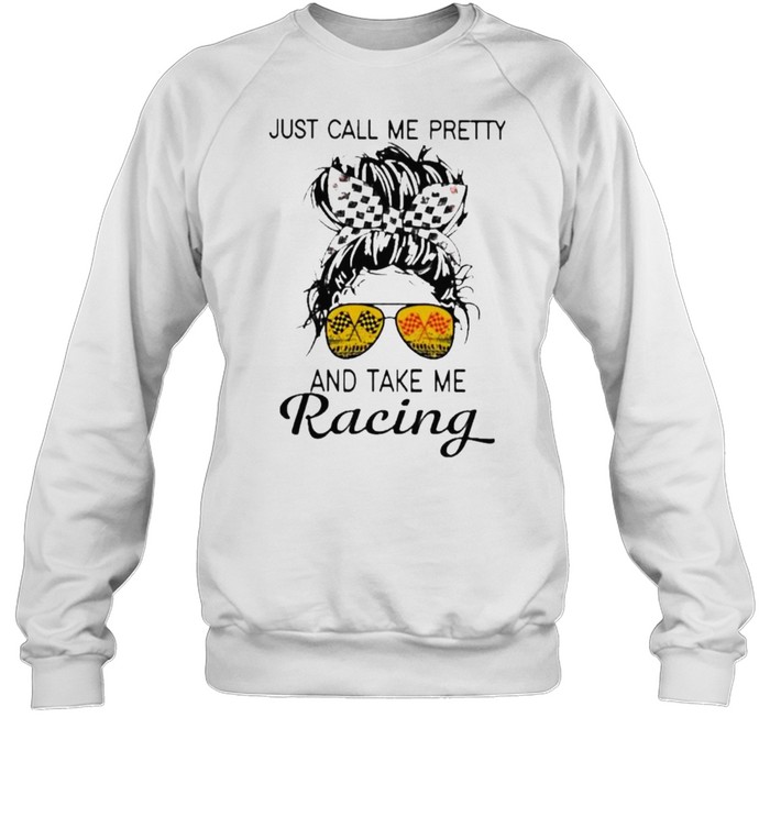 just Call Me Pretty And Take Me Racing Unisex Sweatshirt
