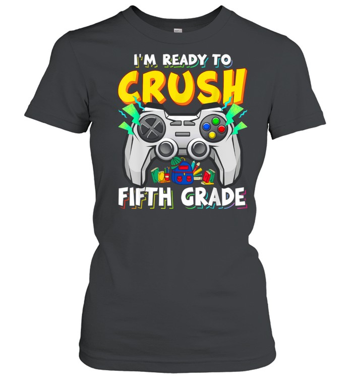 Boy I'm Ready To Crush Fifth Grade Back To School Video Game shirt Classic Women's T-shirt