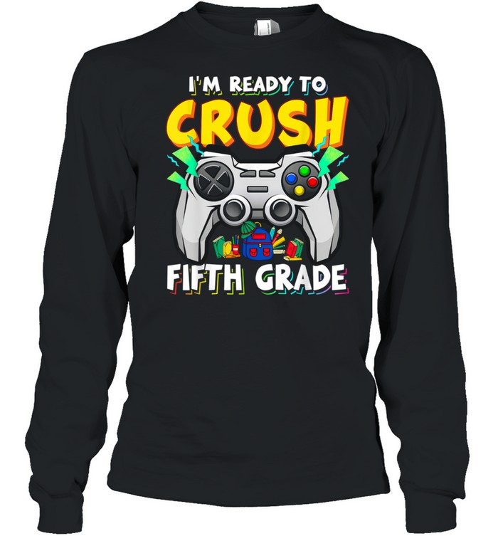 Boy I'm Ready To Crush Fifth Grade Back To School Video Game shirt Long Sleeved T-shirt
