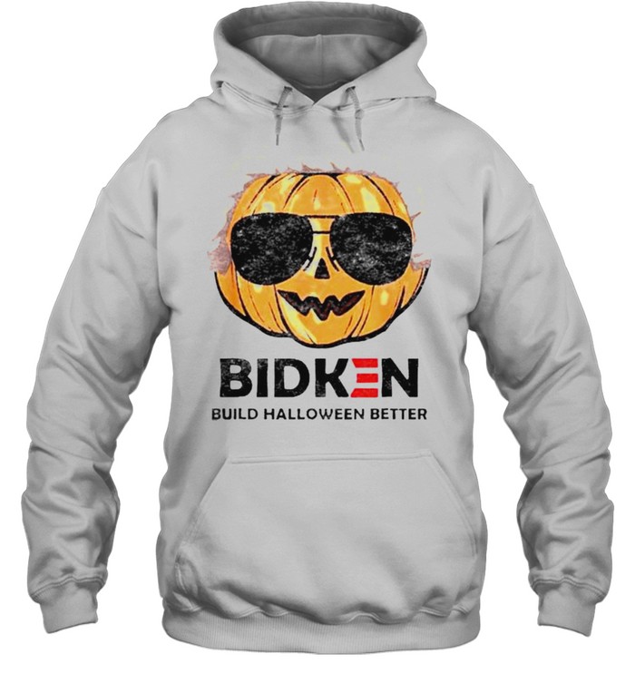 Bidken Biden biuld Halloween better shirt Unisex Hoodie