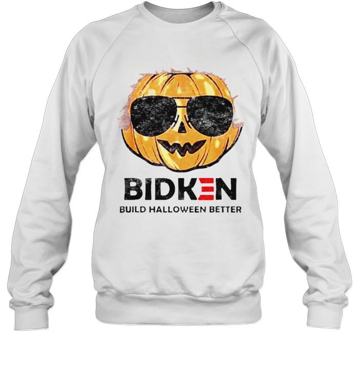Bidken Biden biuld Halloween better shirt Unisex Sweatshirt