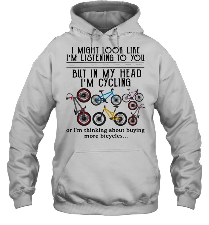 Best i might look like im listening to you but in my head im cycling shirt Unisex Hoodie