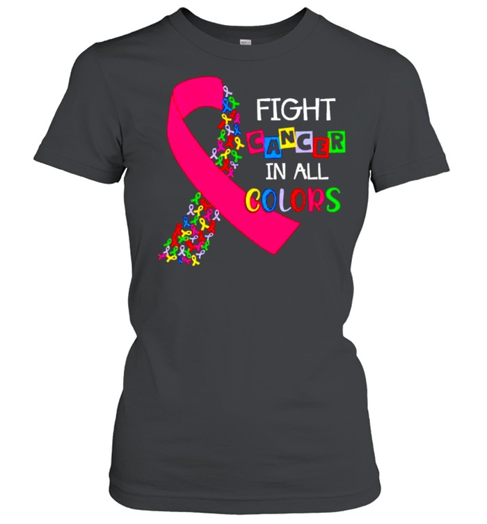 Cancer Awareness fight cancer in all colors shirt Classic Women's T-shirt