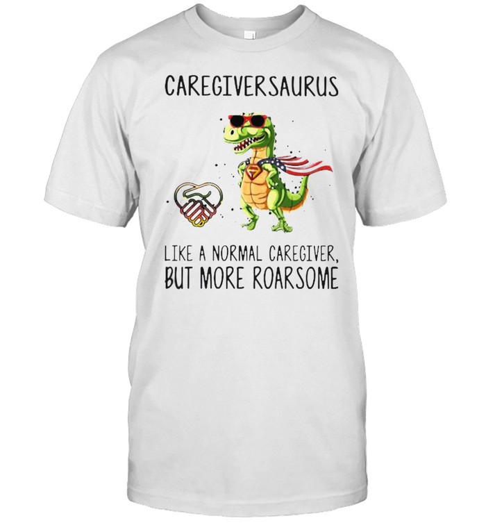 Caregiversaurus like a normal caregiver but more roarsome shirt Classic Men's T-shirt