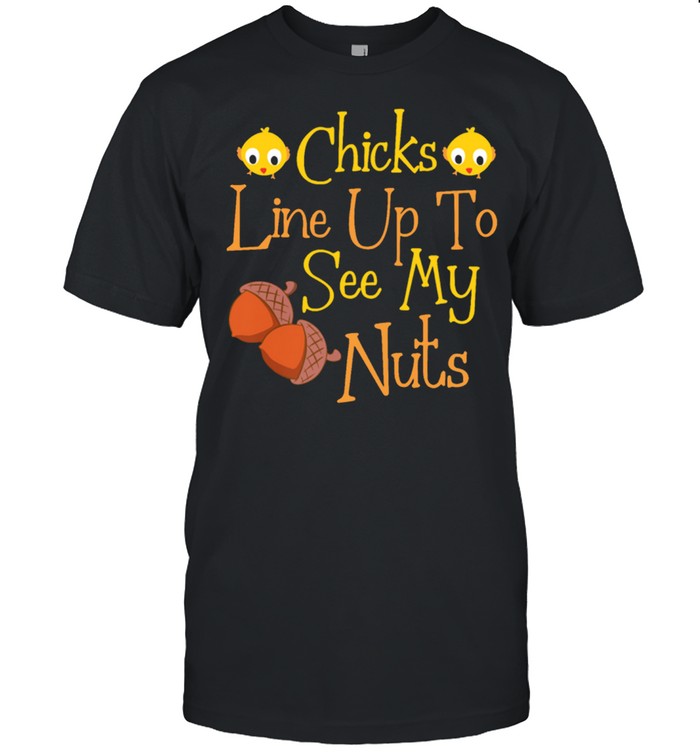 Chicks line up to see my nuts shirt Classic Men's T-shirt