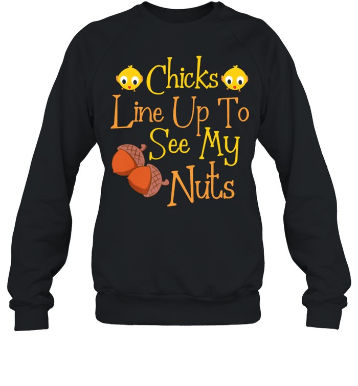 Chicks line up to see my nuts shirt Unisex Sweatshirt