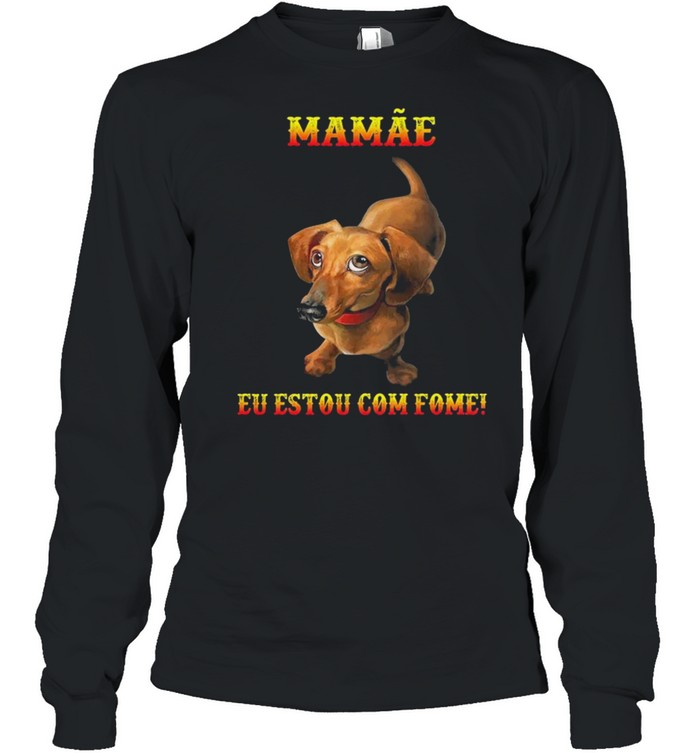 Dachshunds mamae eu estou com fome shirt Long Sleeved T-shirt