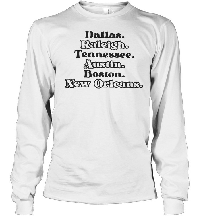 Dallas Raleigh Tennessee Austin Boston New Orleans T-shirt Long Sleeved T-shirt