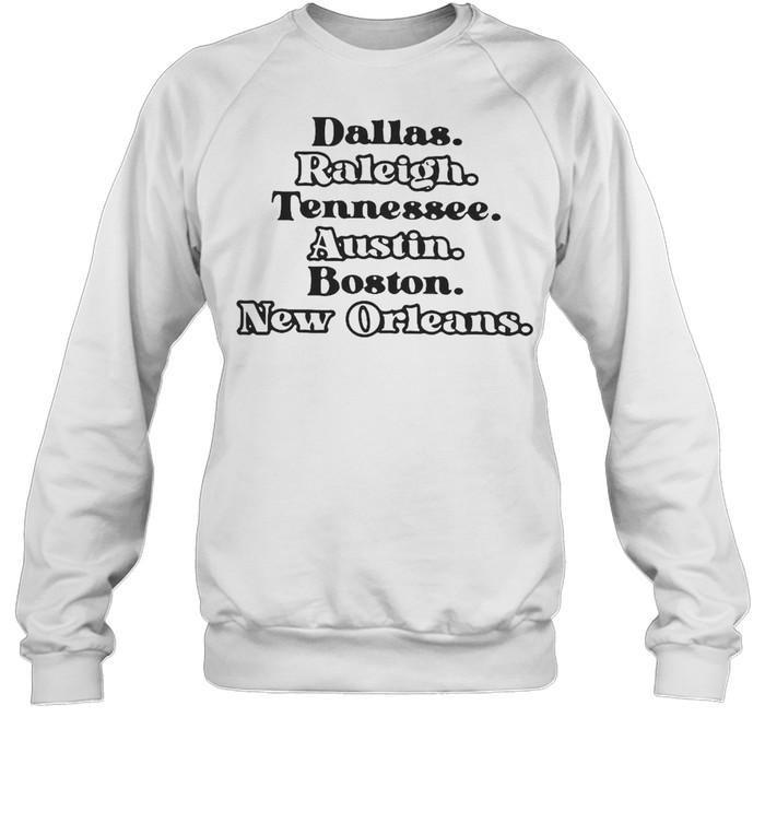 Dallas Raleigh Tennessee Austin Boston New Orleans T-shirt Unisex Sweatshirt