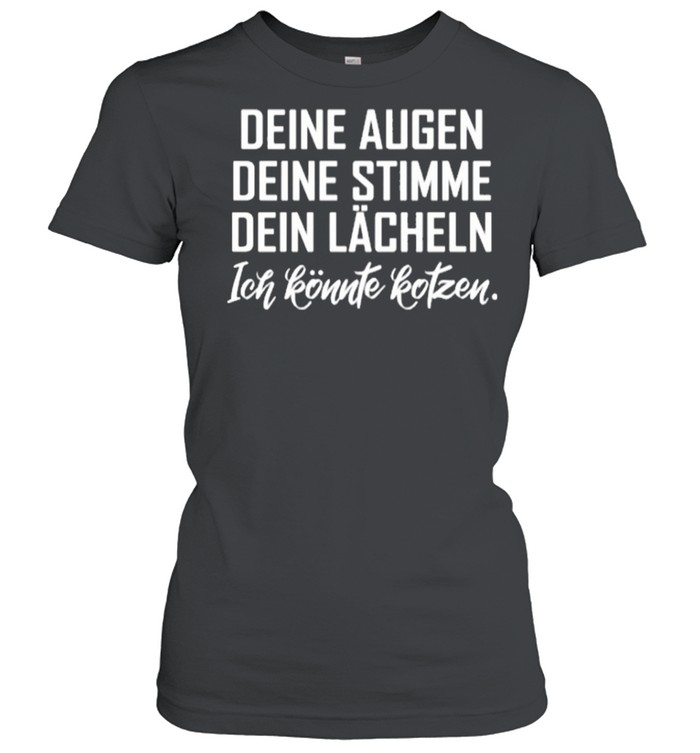 Deine Augen Deine Stimme Dein Lächeln Ich Könnte Kotzen shirt Classic Women's T-shirt