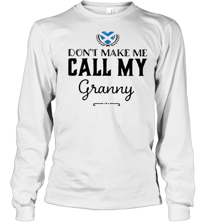 Don’t Make Me Call My Granny T-shirt Long Sleeved T-shirt