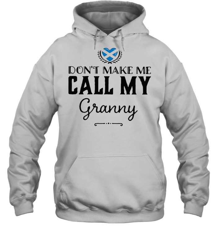 Don’t Make Me Call My Granny T-shirt Unisex Hoodie