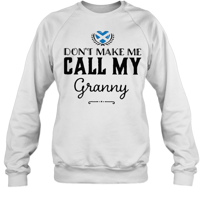 Don’t Make Me Call My Granny T-shirt Unisex Sweatshirt