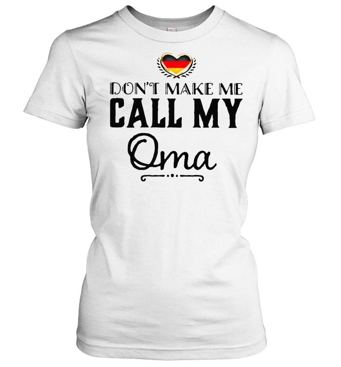 Don’t Make Me Call My Oma T-shirt Classic Women's T-shirt