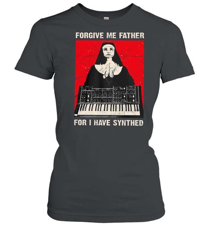 Forgive me father for I have synthed shirt Classic Women's T-shirt