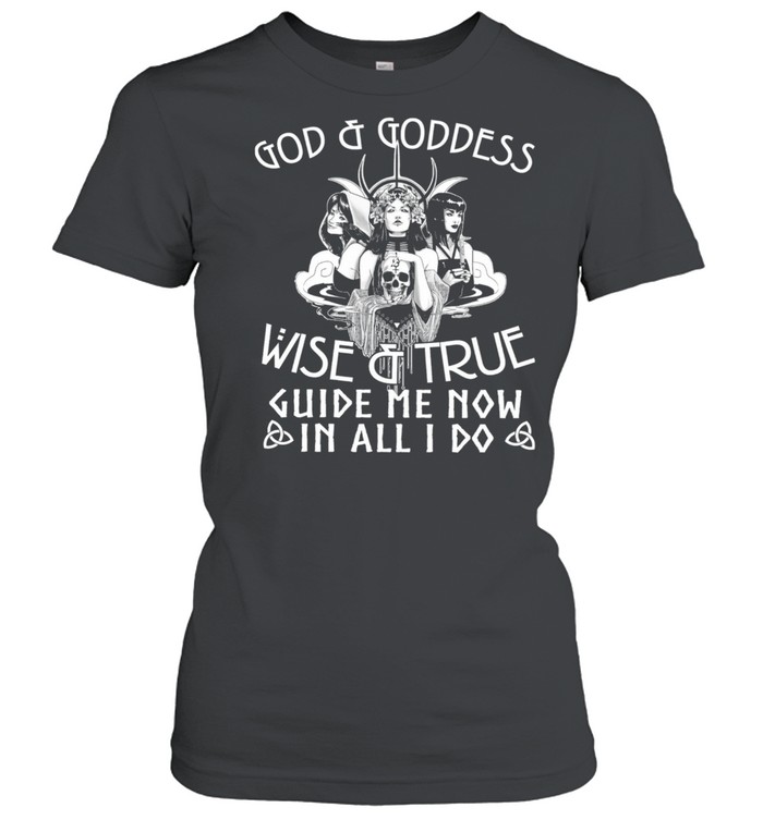 God and Goddess wiser and true guise and truth guide me now shirt Classic Women's T-shirt