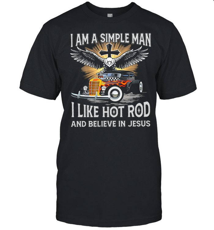 I am a simple man I like hot rod and believe in jesus shirt Classic Men's T-shirt