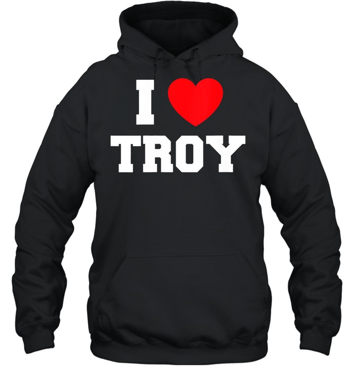 I Love Troy shirt Unisex Hoodie