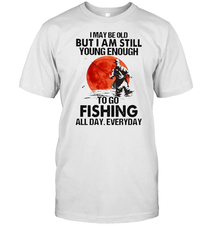 I may be old but i am still young enough fishing all day everyday blood moon shirt Classic Men's T-shirt