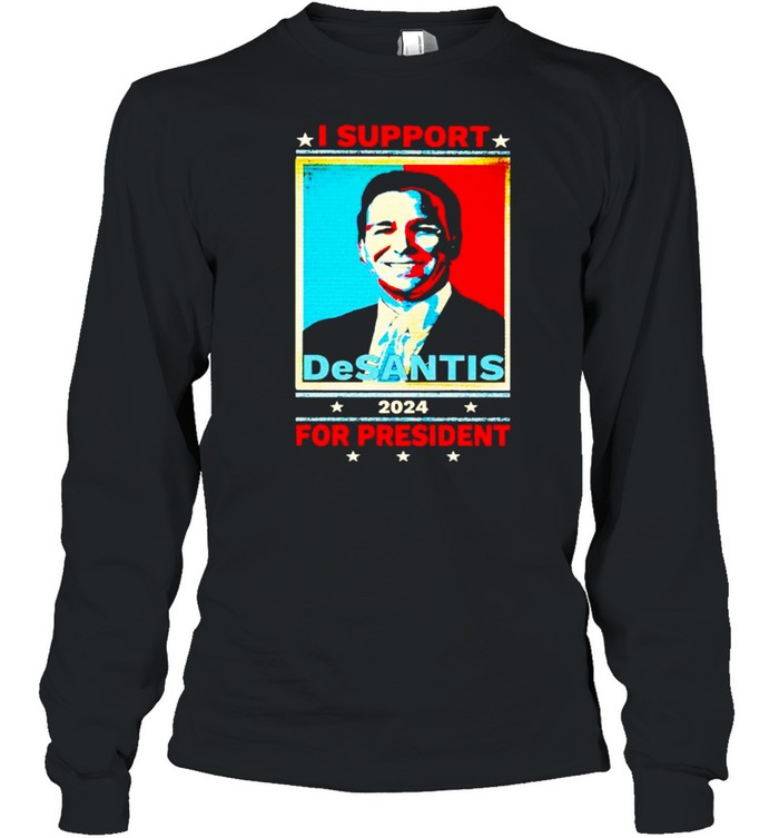 I support Desantis 2024 for president shirt Long Sleeved T-shirt