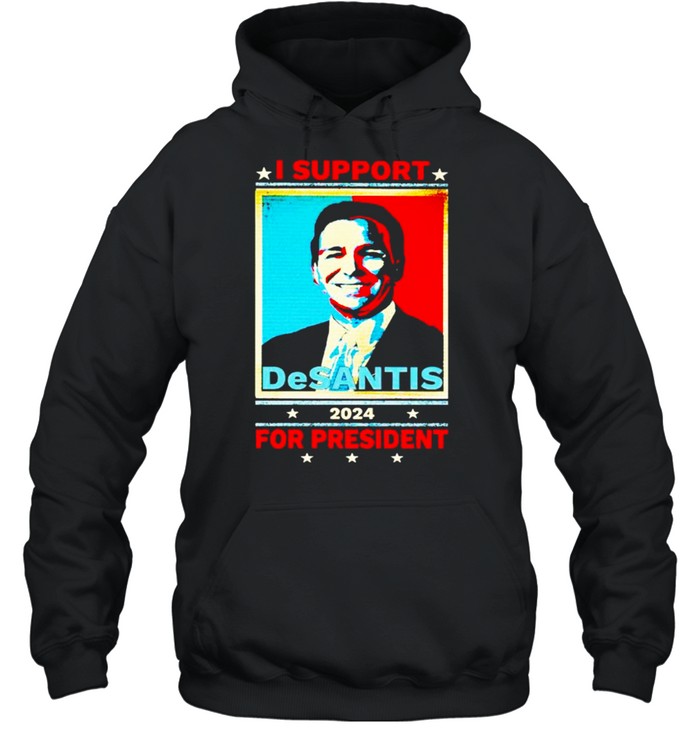 I support Desantis 2024 for president shirt Unisex Hoodie