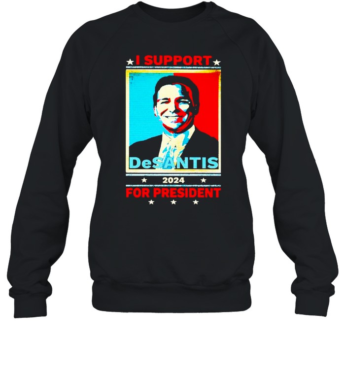 I support Desantis 2024 for president shirt Unisex Sweatshirt