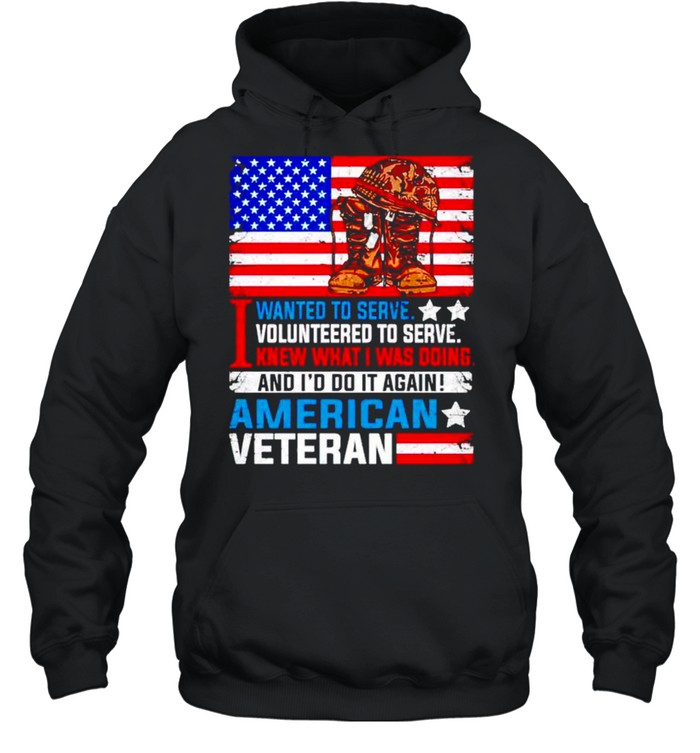 I wanted to serve I volunteered I was doing Ameican veteran shirt Unisex Hoodie