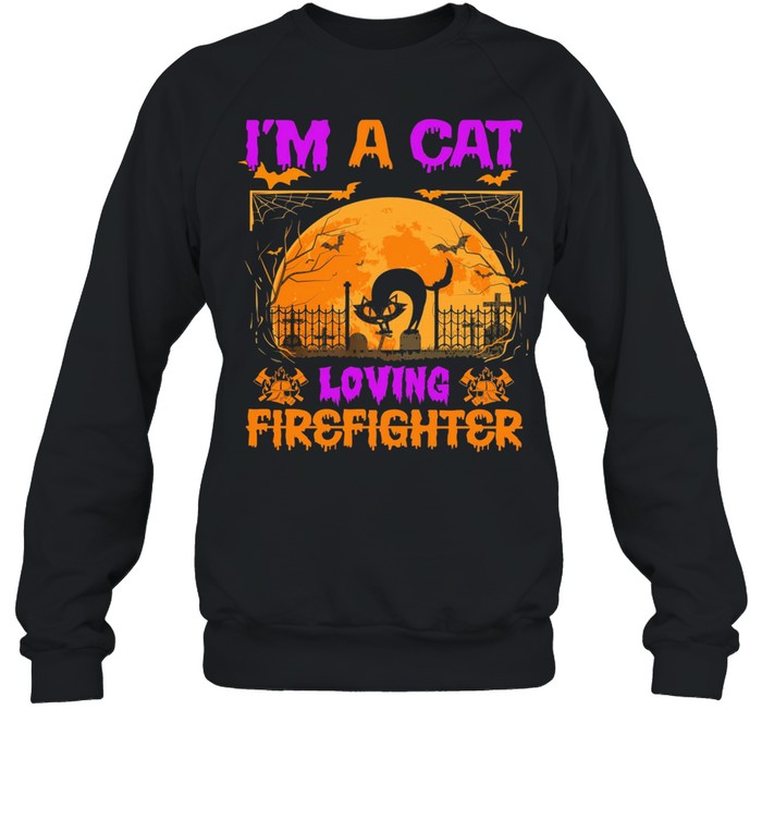 Im a Cat loving firefighter Halloween shirt Unisex Sweatshirt