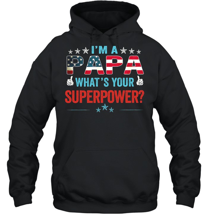 Im papa whats your superpower American flag shirt Unisex Hoodie