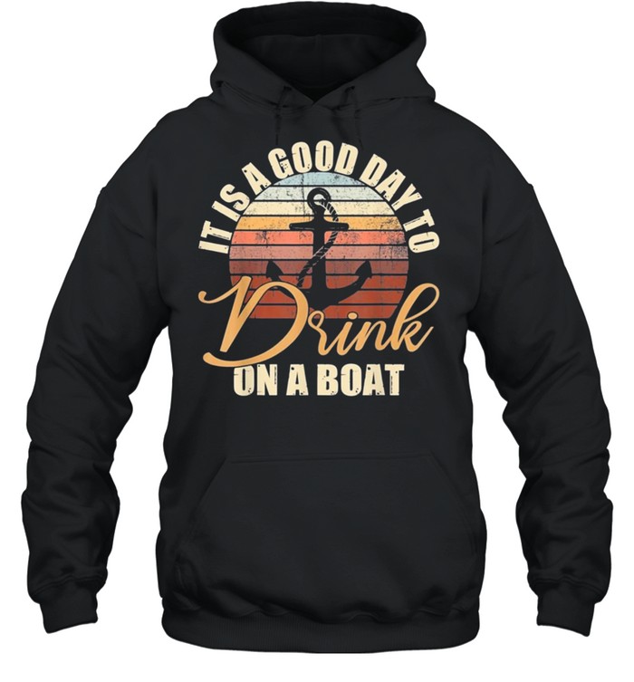 It is a good day to drink on a boat vintage shirt Unisex Hoodie