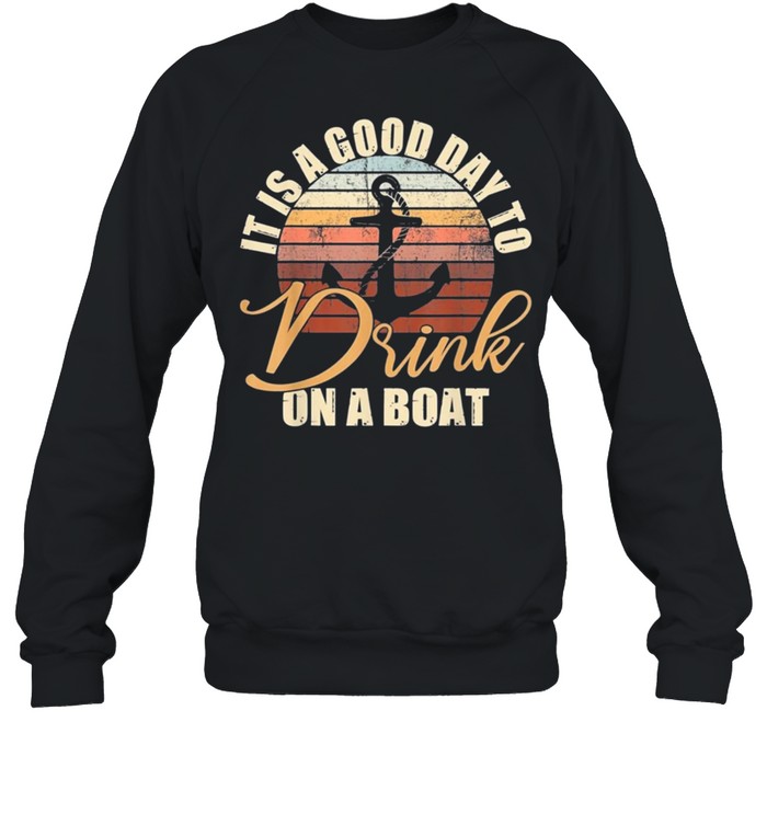 It is a good day to drink on a boat vintage shirt Unisex Sweatshirt