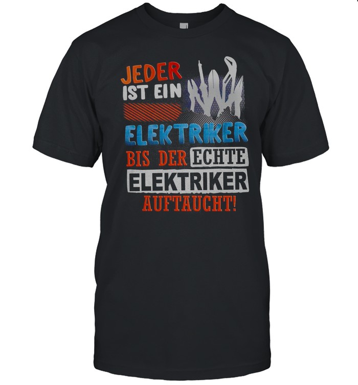 Jeder ist ein elektriker bis der echte elektriker auftaucht shirt Classic Men's T-shirt