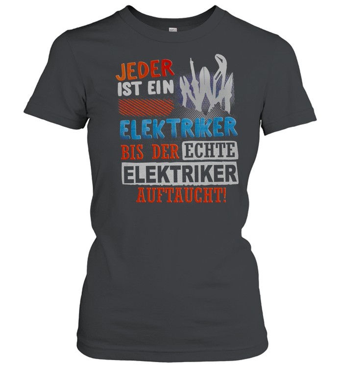 Jeder ist ein elektriker bis der echte elektriker auftaucht shirt Classic Women's T-shirt