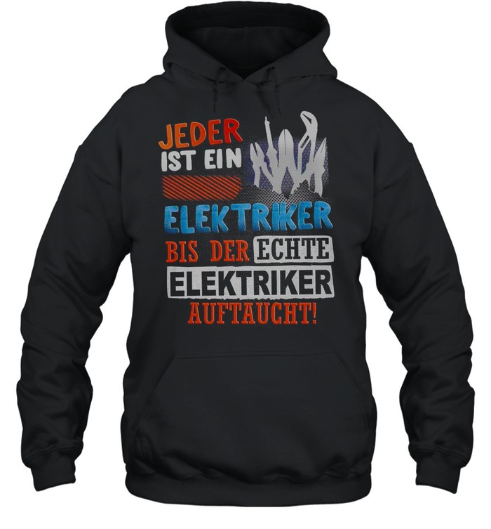 Jeder ist ein elektriker bis der echte elektriker auftaucht shirt Unisex Hoodie