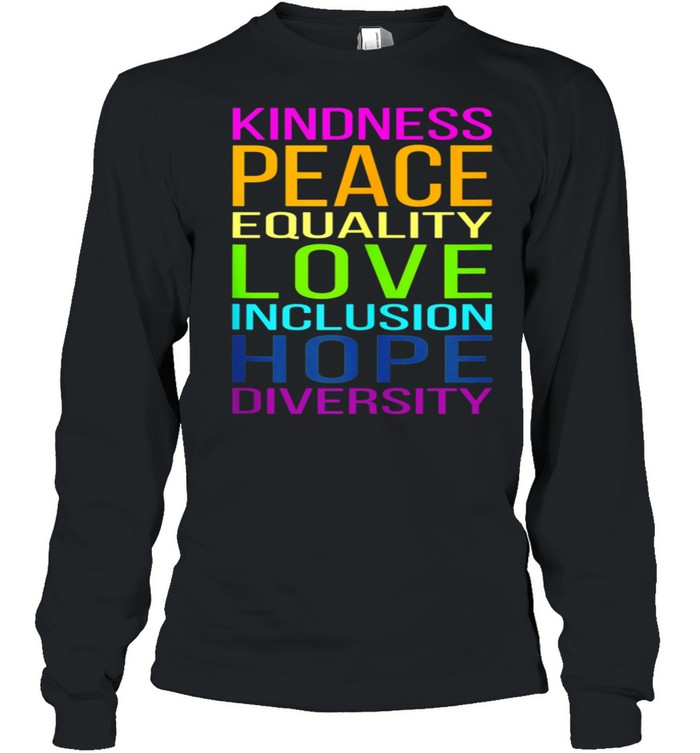 Kindness, Peace, Equality, Love, Inclusion, Hope, Diversity shirt Long Sleeved T-shirt