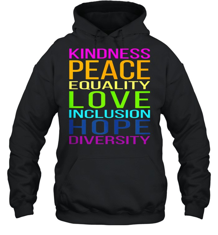 Kindness, Peace, Equality, Love, Inclusion, Hope, Diversity shirt Unisex Hoodie