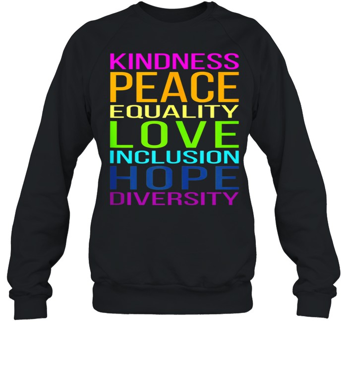 Kindness, Peace, Equality, Love, Inclusion, Hope, Diversity shirt Unisex Sweatshirt