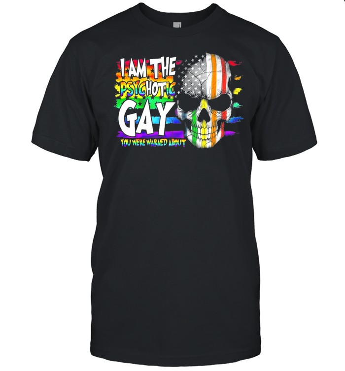 LGBT Skull I am the psychotic Gay you are warned about shirt Classic Men's T-shirt