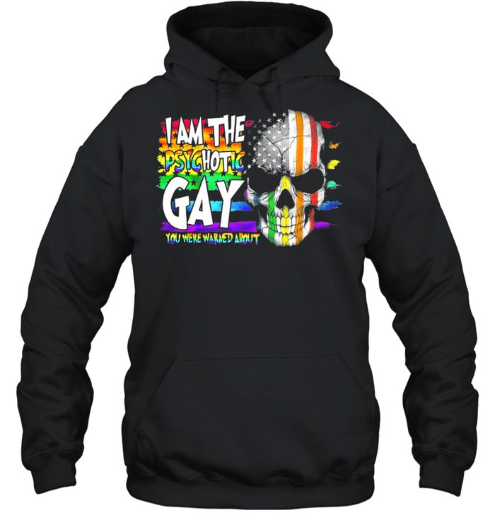 LGBT Skull I am the psychotic Gay you are warned about shirt Unisex Hoodie