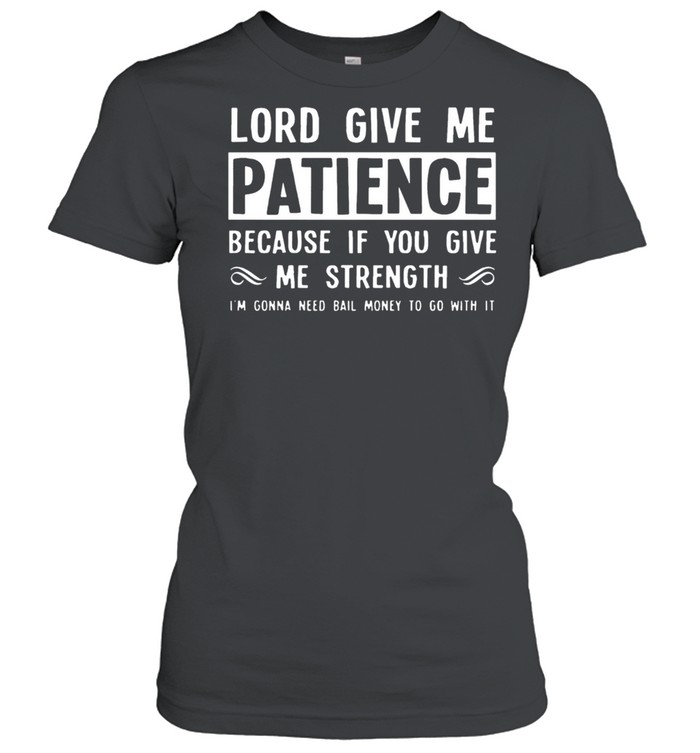 Lord give me patience because if you give me strength shirt Classic Women's T-shirt