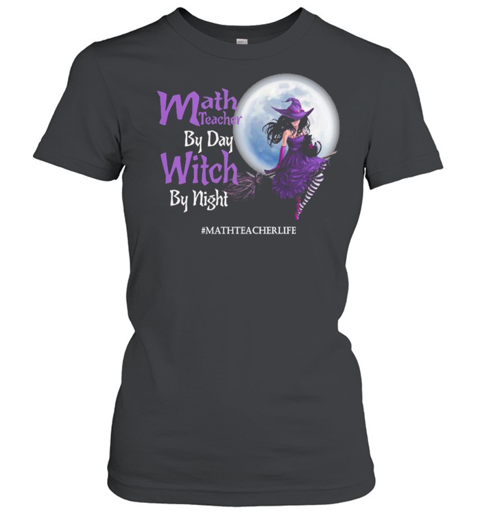 Math teacher by day Witch by night mathteacherlife Halloween shirt Classic Women's T-shirt