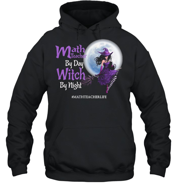 Math teacher by day Witch by night mathteacherlife Halloween shirt Unisex Hoodie