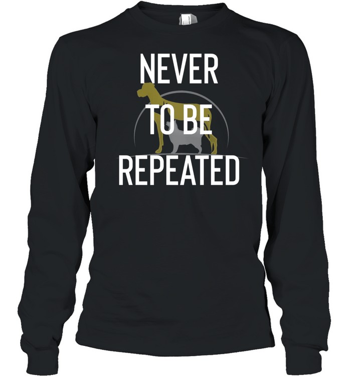 Never to Repeated shirt Long Sleeved T-shirt